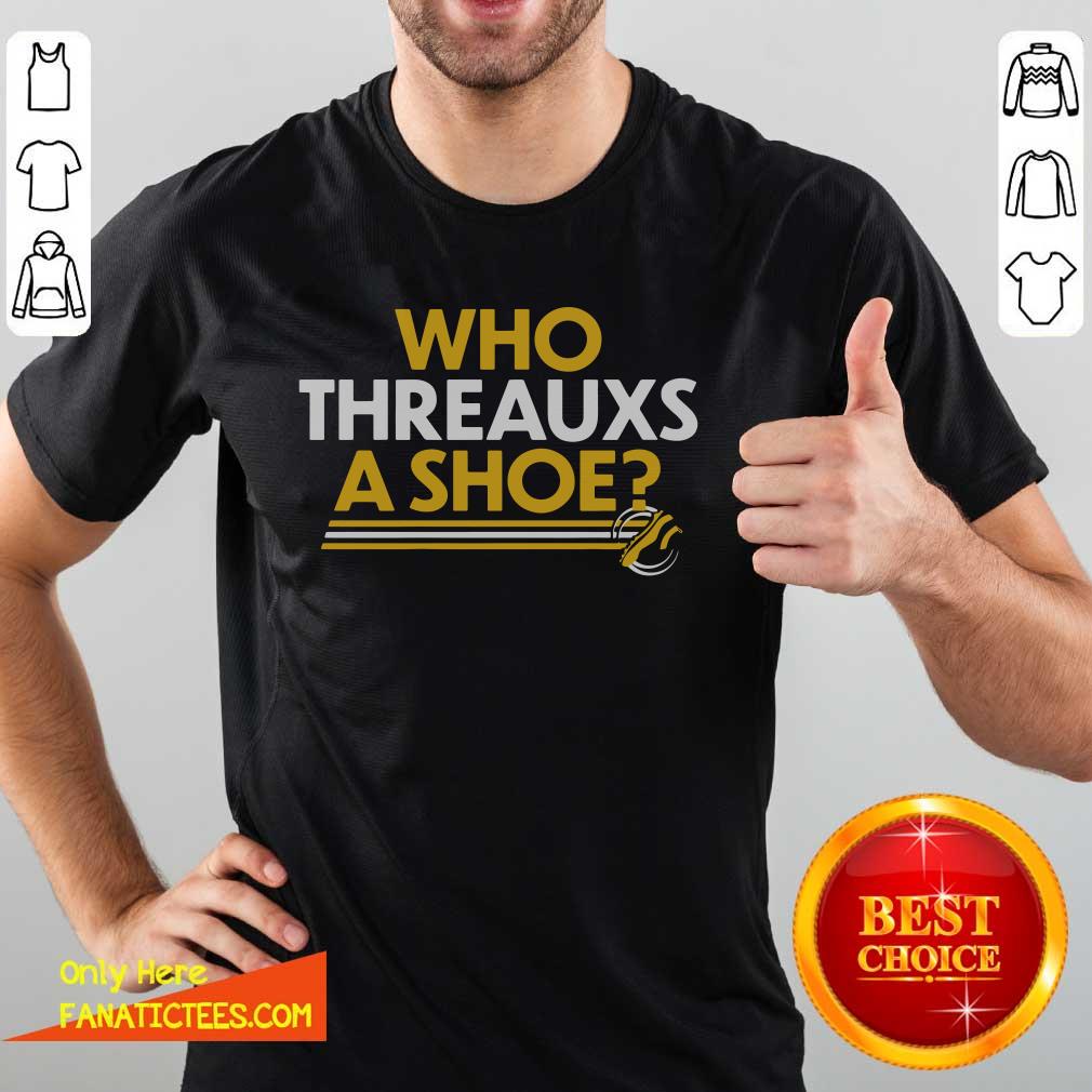 Pretty Who Threauxs A Shoe Shirt