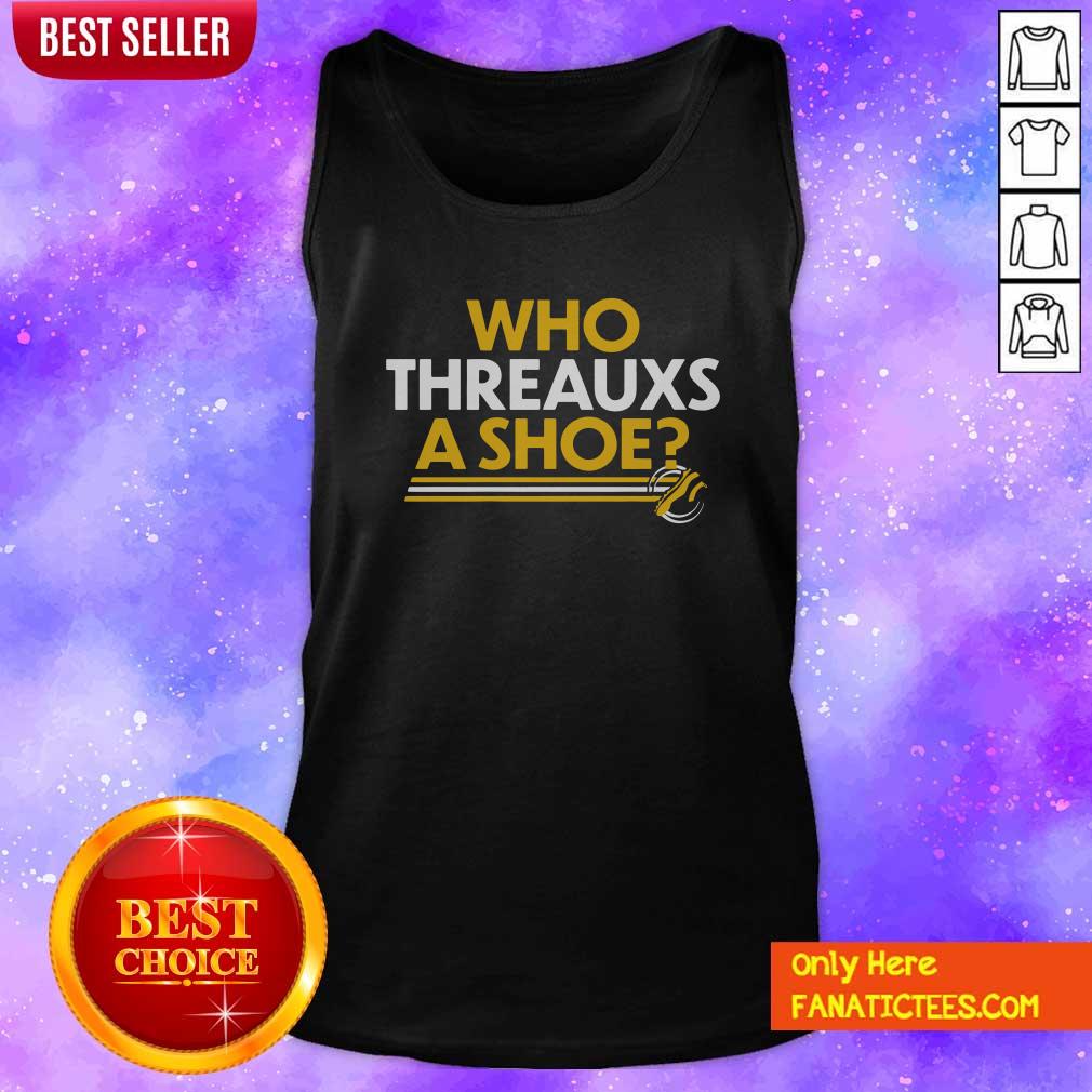 Pretty Who Threauxs A Shoe Shirt