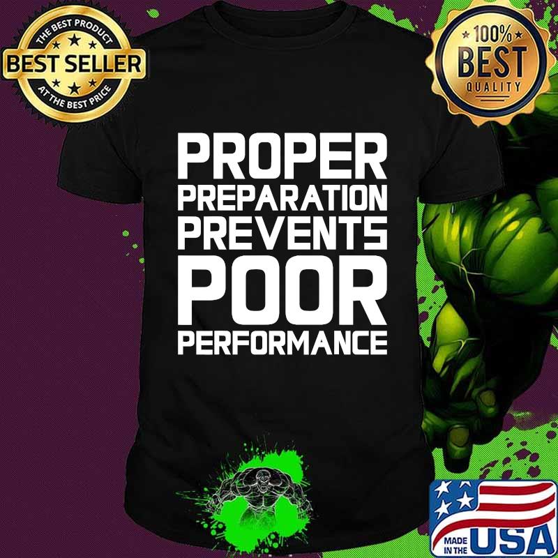 Proper Preparation Prevents Poor Performance Athlete Gym Shirt