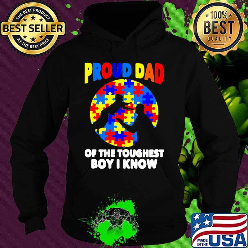 Proud Dad Of The Toughest Boy I Know Shirt Hoodie Proud Dad Of The Toughest Boy I Know Shirt Hoodie