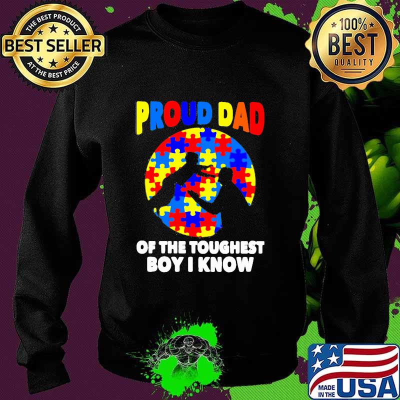 Proud Dad Of The Toughest Boy I Know Shirt Sweater Proud Dad Of The Toughest Boy I Know Shirt Sweater