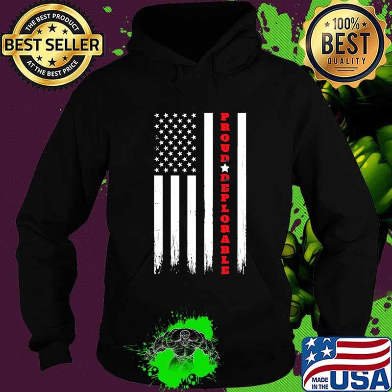 Proud Deplorable Pro Trump American Flag Shirt Hoodie Proud Deplorable Pro Trump American Flag Shirt Hoodie
