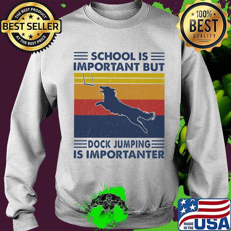 School Is Important But Dock Jumping Is Importanter Dog Vintage Shirt Sweater School Is Important But Dock Jumping Is Importanter Dog Vintage Shirt Sweater