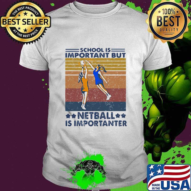 School Is Important But Netball Is Importanter Vintage Shirt School Is Important But Netball Is Importanter Vintage Shirt