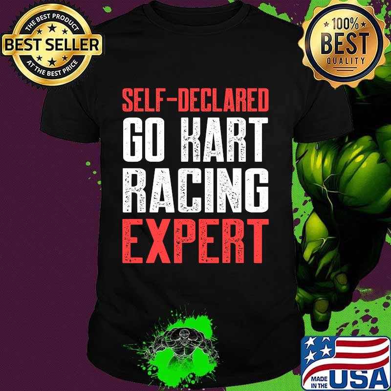 Self Declared Go Kart Racing Expert Karting Go-Cart Racer Shirt