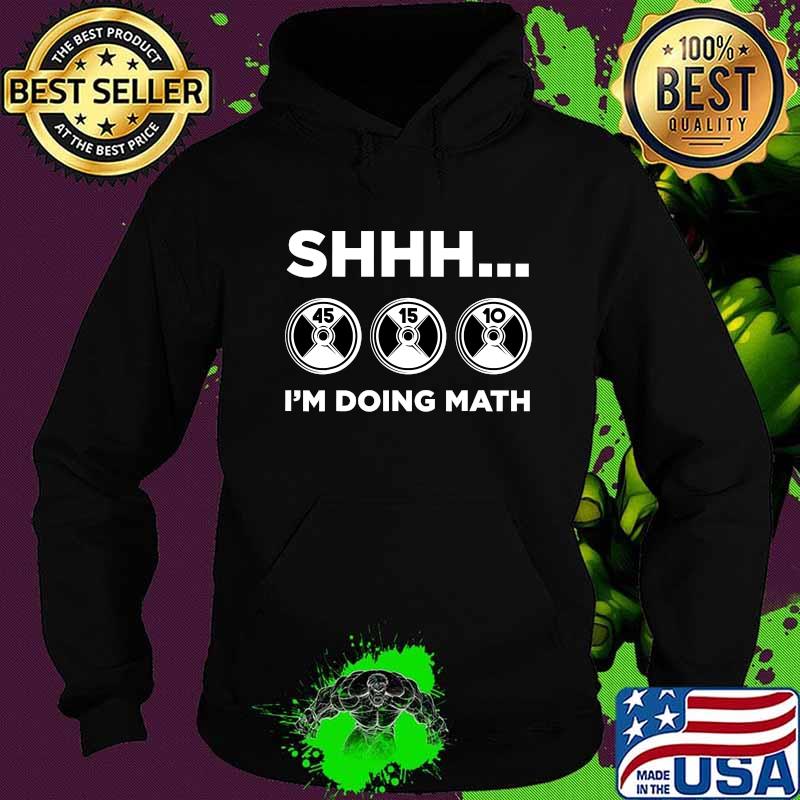 Shhh I'm Doing Math Gym Fitness Math Weightlifting Shirt Hoodie Shhh I'm Doing Math Gym Fitness Math Weightlifting Shirt Hoodie