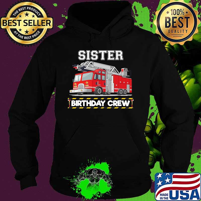Sister Birthday Crew Matching Family Firefighter Shirt Hoodie Sister Birthday Crew Matching Family Firefighter Shirt Hoodie