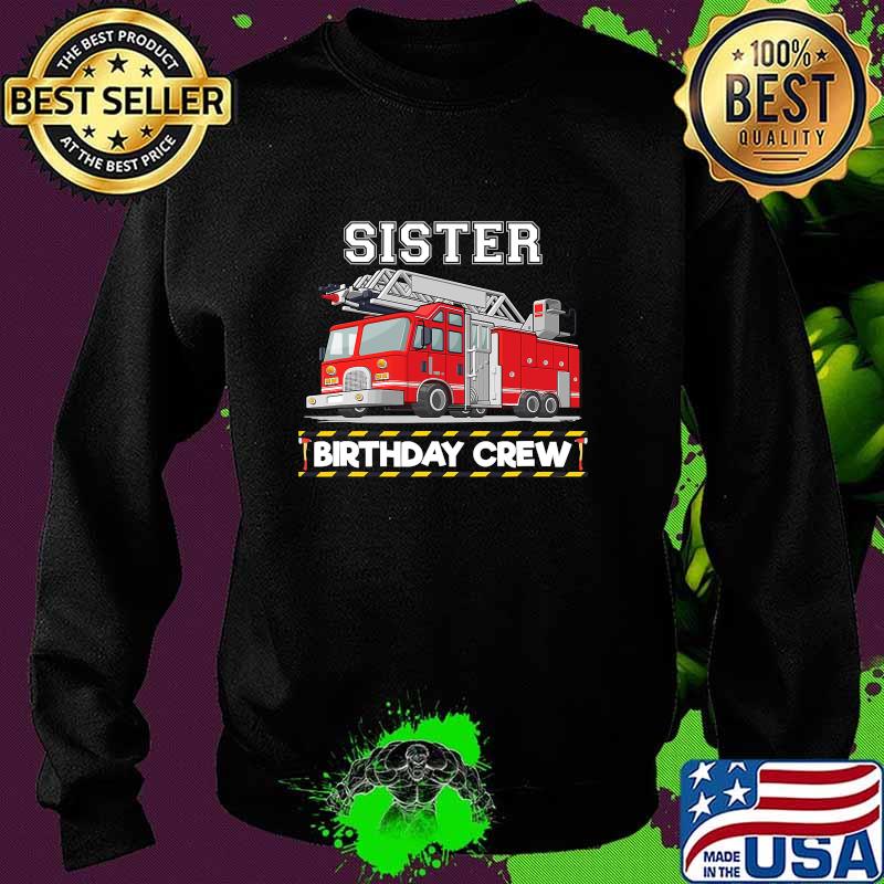 Sister Birthday Crew Matching Family Firefighter Shirt Sweater Sister Birthday Crew Matching Family Firefighter Shirt Sweater