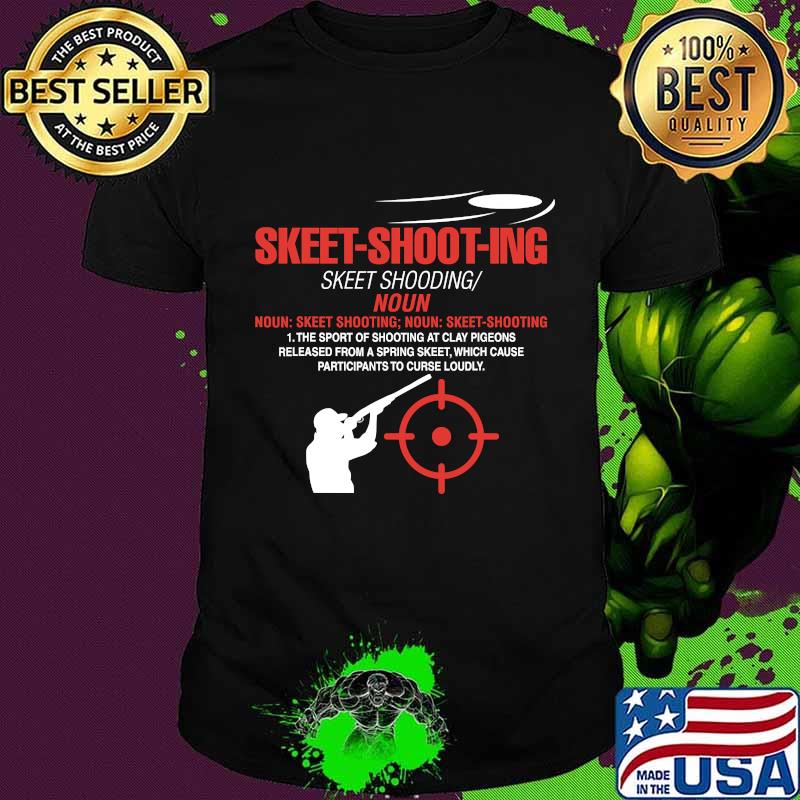 Skeet Shooting The Sport Of Shooting At Clay Pigeons Released Fron A Spring Skeet Which Cause Particpants To Curse Loudy Definition Skeet Shooter Shotgun Shirt