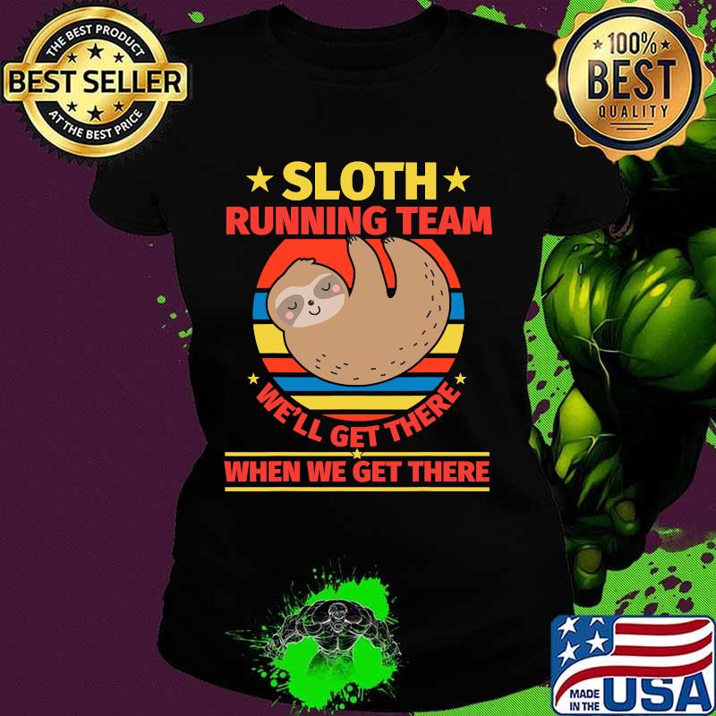 Sloth Running Team We'll Get There When We Get There Vintage Shirt Ladies tee Sloth Running Team We'll Get There When We Get There Vintage Shirt Ladies tee