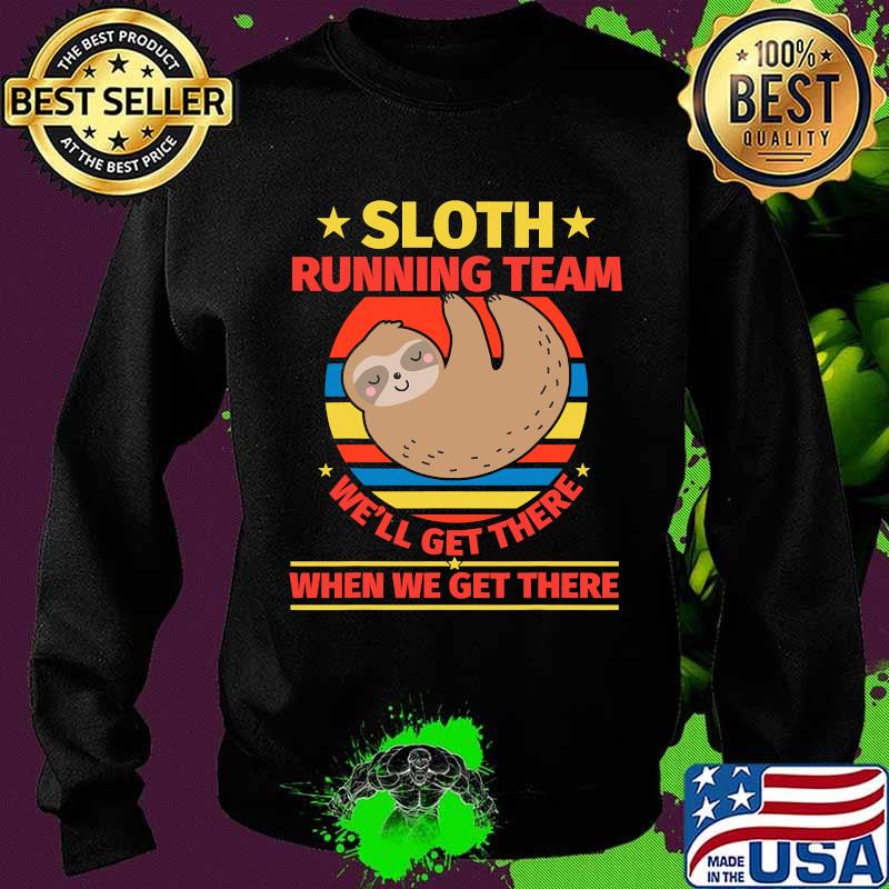Sloth Running Team We'll Get There When We Get There Vintage Shirt Sweater Sloth Running Team We'll Get There When We Get There Vintage Shirt Sweater