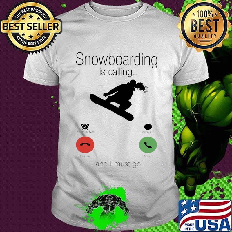 SnowBoarding Is Calling And I Must Go Skiers Shirt