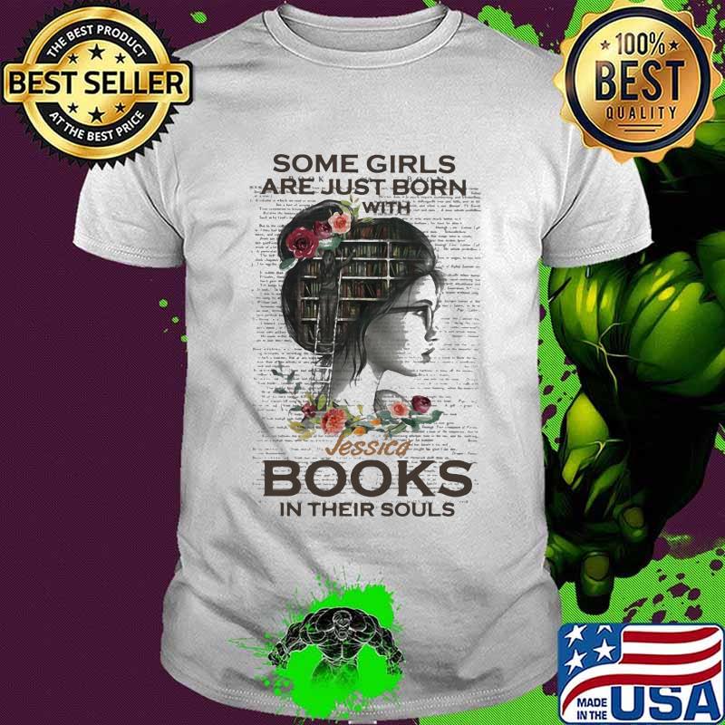 Some Girls Are Just Born With Jessica Books In Their Souls Flowers Shirt