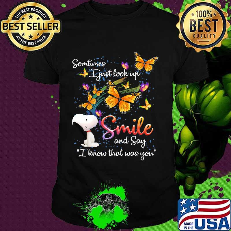 Some Time I Just Look Up Smile And Say I Know That Was You Snoopy Butterflies Shirt