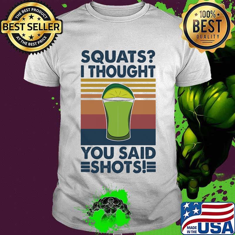 Squat I Thought You Said Shots Lemonade Weight Lighting Vintage Shirt