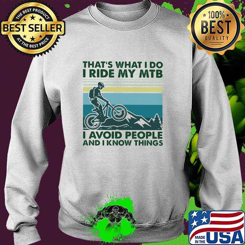 That's What I Do I Ride My MTB I Avoid People And I Know Things Vintage Shirt Sweater That's What I Do I Ride My MTB I Avoid People And I Know Things Vintage Shirt Sweater