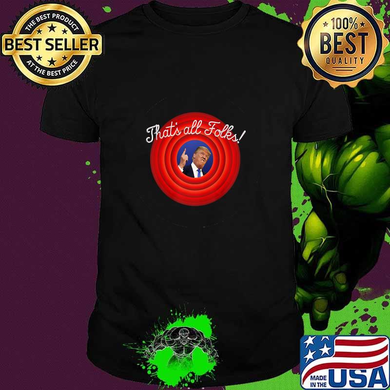 That’s All Folks Trump Parody Slogan Biden Wins President Shirt