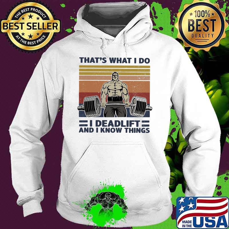 That’s What I Do I Deadlift And I Know Things Weight Training Vintage Shirt Hoodie That’s What I Do I Deadlift And I Know Things Weight Training Vintage Shirt Hoodie