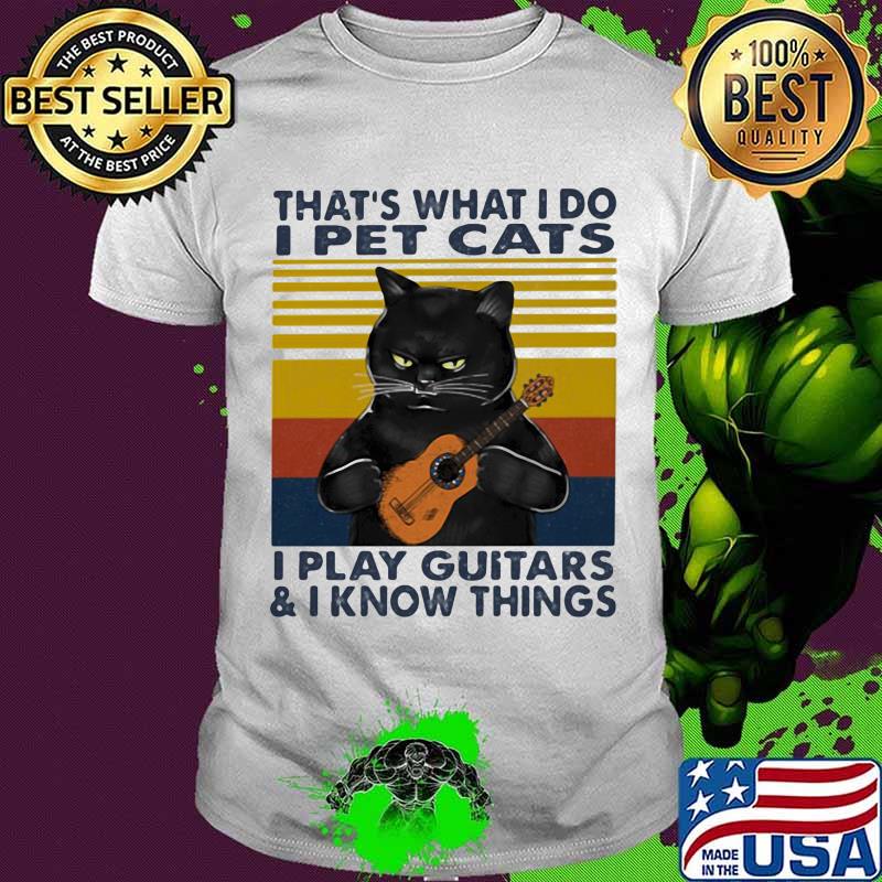 That’s What I Do I Pet Cats I Play Guitars And I Know Thing Black Cat Vintage Shirt
