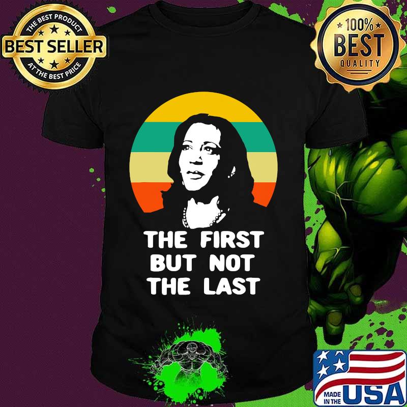 The First But Not The Last Vintage Kamala Harris Vp Shirt