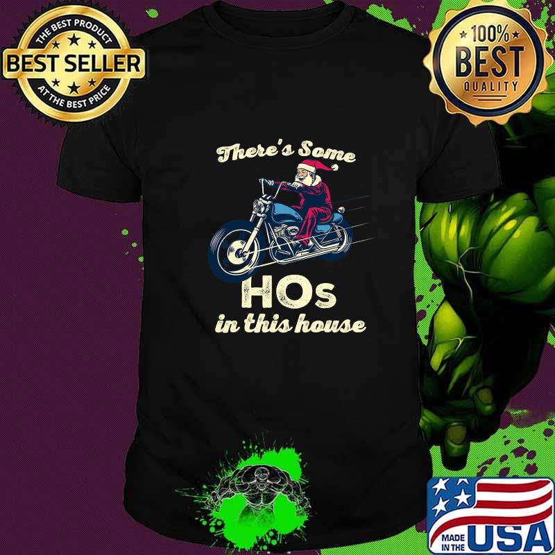 There's Some Hos In This House Santa Claus Riding Motobike Christmas Shirt