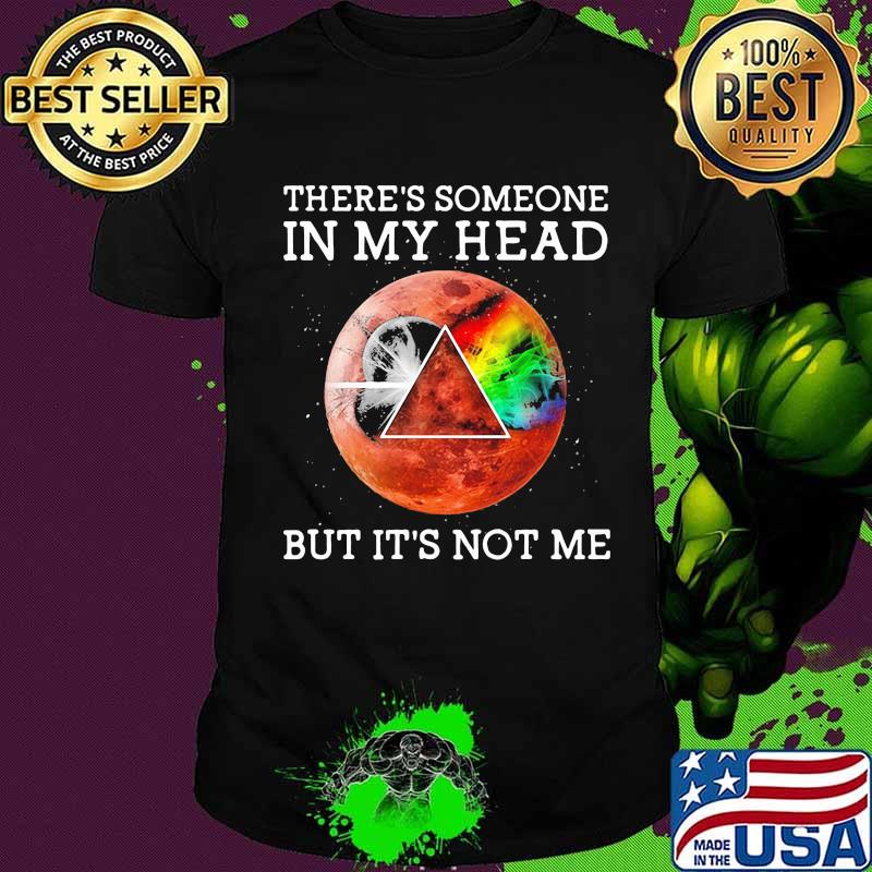 There’s Someone In My Head But It’s Not Me Moonblood Pink Floyd Shirt