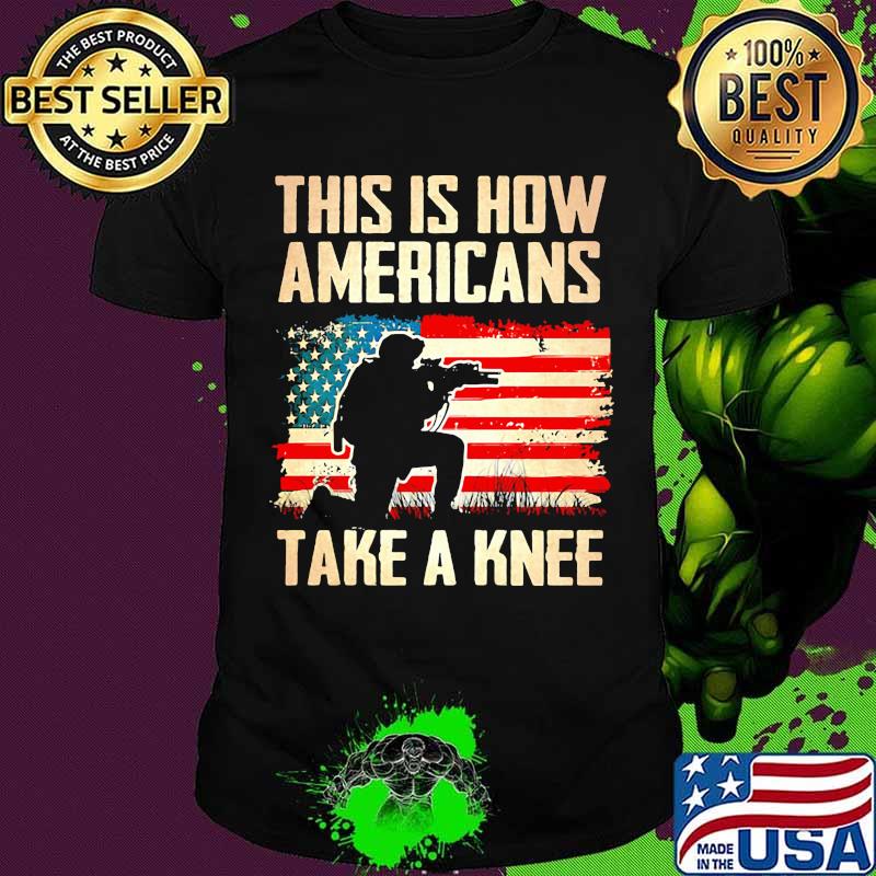 This Is How Americans Take A Knee Veterans Usa Flag Shirt