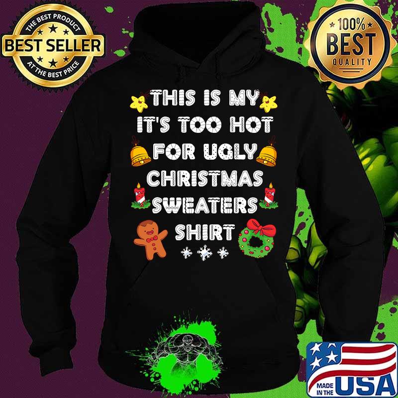 This Is My It's Too Hot For Ugly Christmas Sweaters Xmas Shirt Hoodie This Is My It's Too Hot For Ugly Christmas Sweaters Xmas Shirt Hoodie