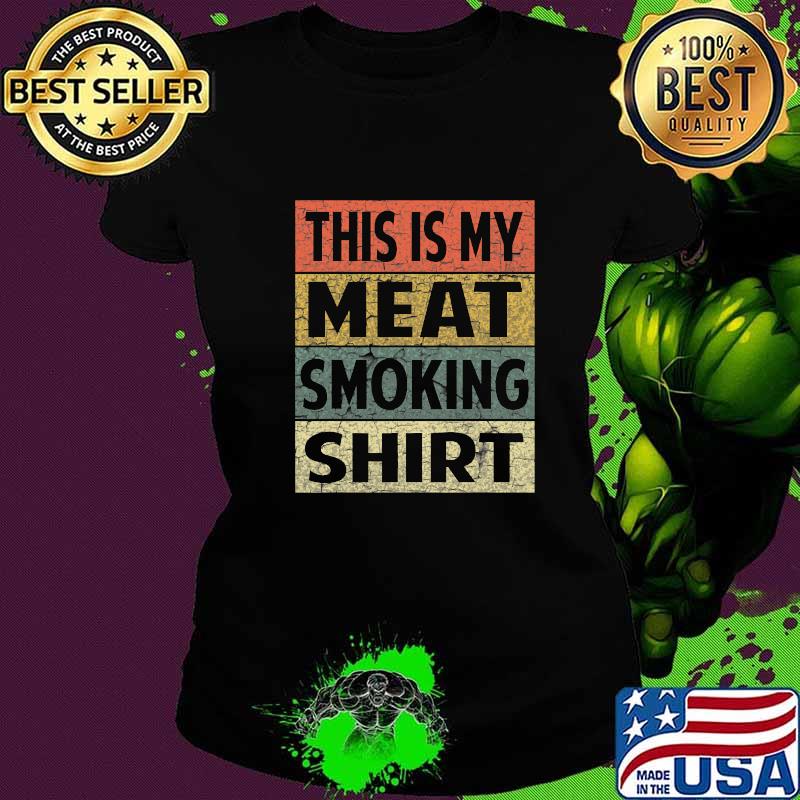 This Is My Meat Smoking Bbq Smoker Vintage Shirt Ladies tee This Is My Meat Smoking Bbq Smoker Vintage Shirt Ladies tee