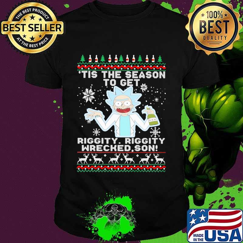 Tis the season to get riggity wrecked son Rick and Morty shirt