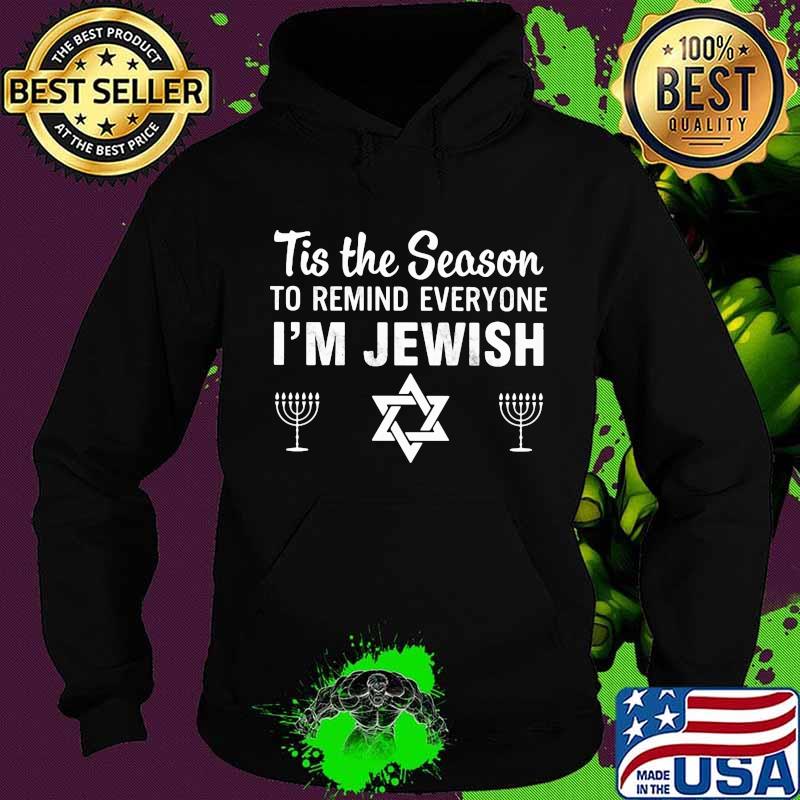 Tis The Season To Remind Everyone I'm Jewish Hanukkah 2021 Shirt Hoodie Tis The Season To Remind Everyone I'm Jewish Hanukkah 2021 Shirt Hoodie