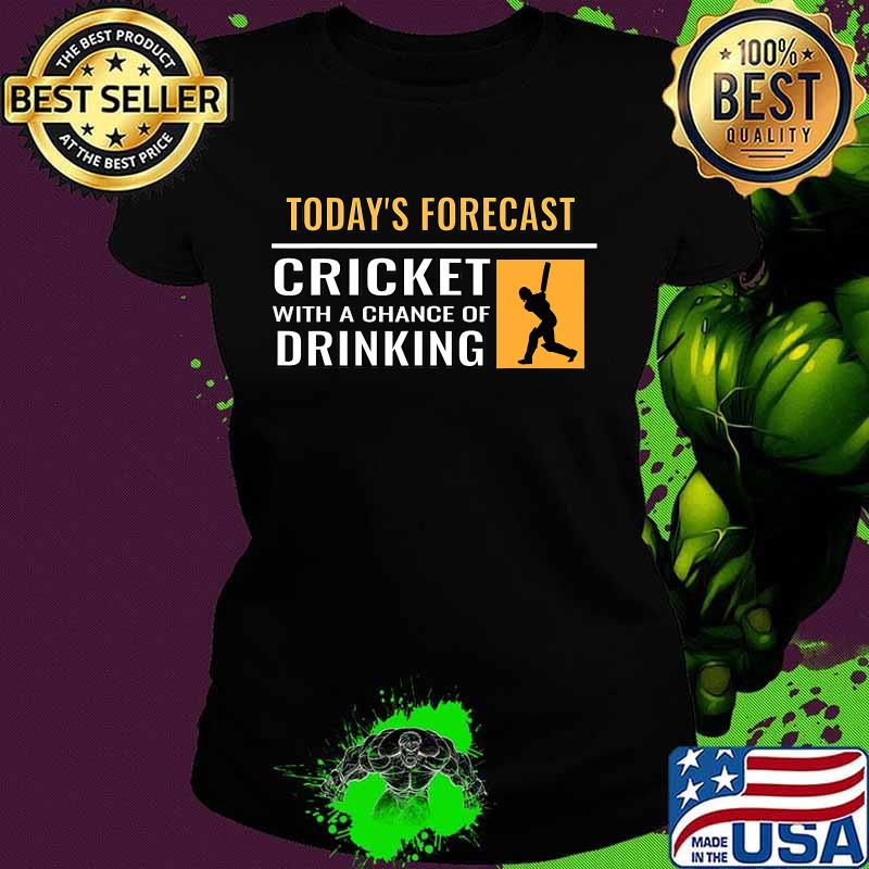 Today’s Forecast Cricket With A Chance Of Drinking Shirt Ladies tee Today’s Forecast Cricket With A Chance Of Drinking Shirt Ladies tee