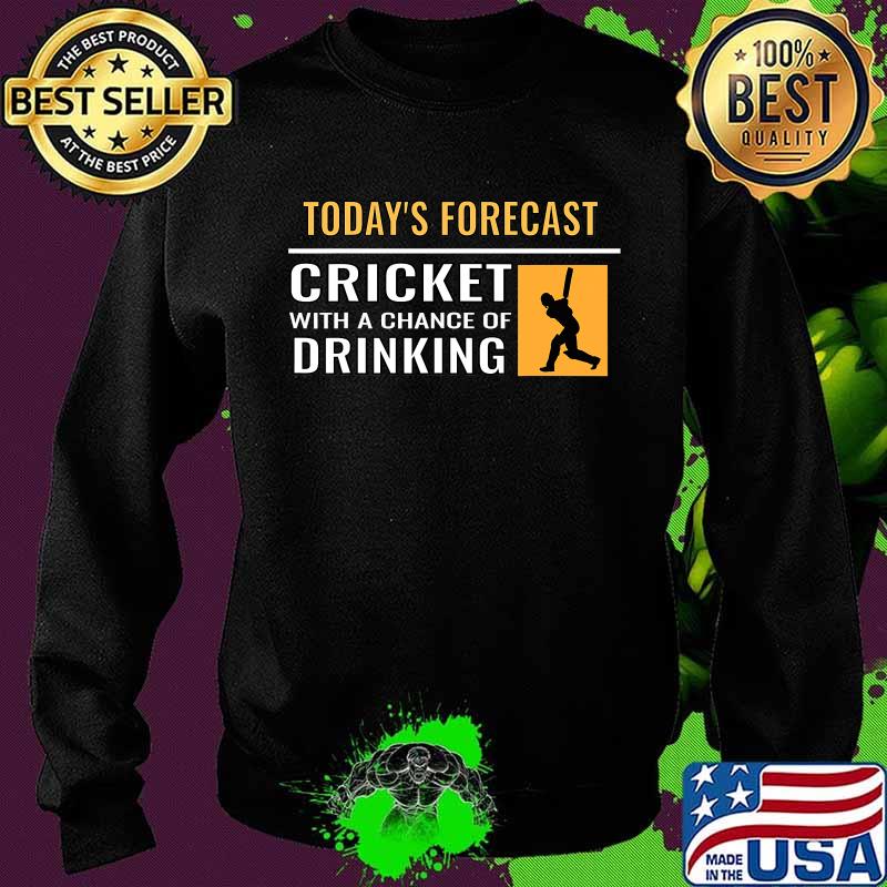 Today’s Forecast Cricket With A Chance Of Drinking Shirt Sweater Today’s Forecast Cricket With A Chance Of Drinking Shirt Sweater