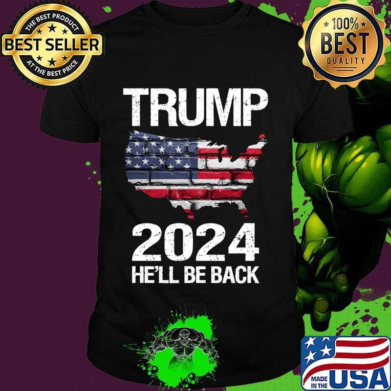 Trump 2024 He'll Be Back American Flag Wall Election Shirt