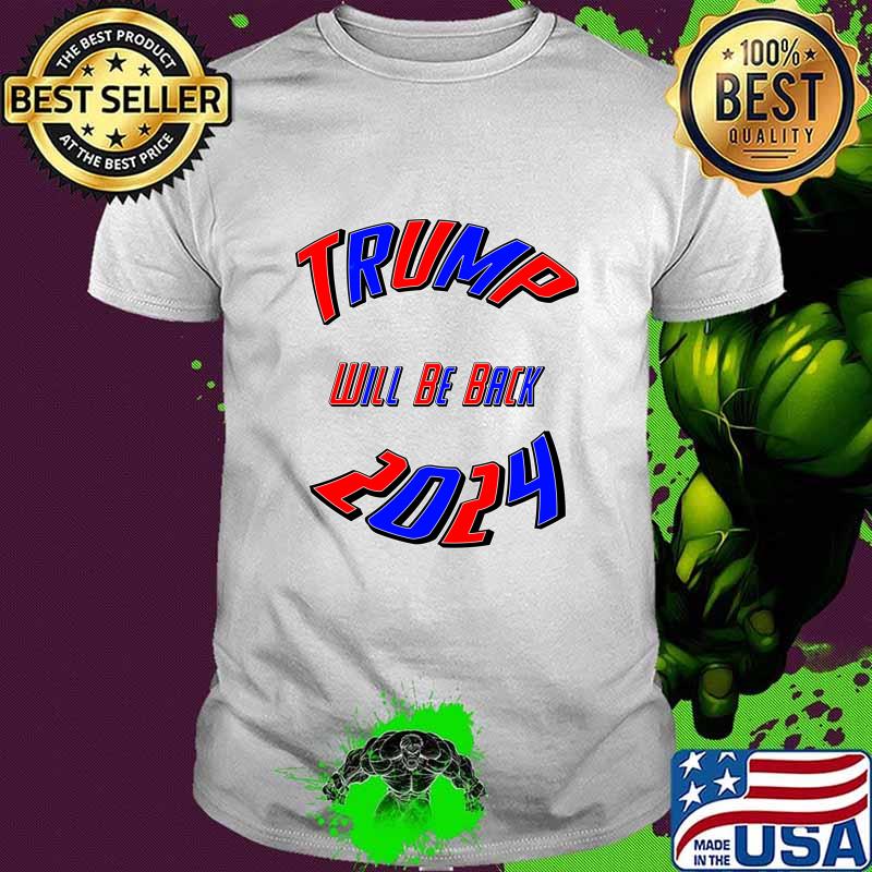 Trump 2024 Usa Election Will Be Back Shirt