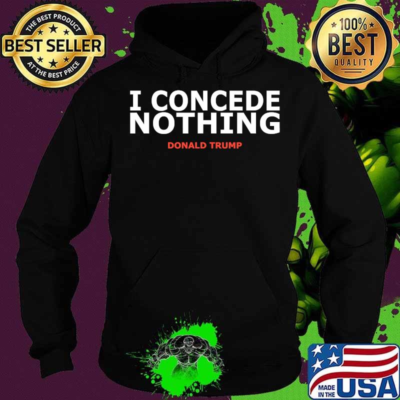 Trump Conservative Victory - I Concede Nothing Inauguration Shirt Hoodie Trump Conservative Victory - I Concede Nothing Inauguration Shirt Hoodie