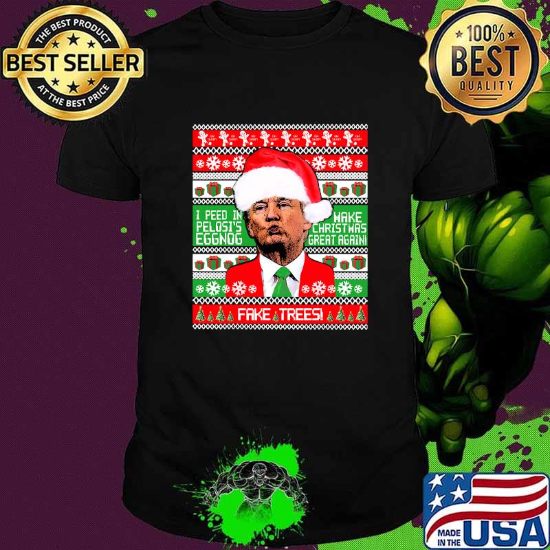 Trump Kiss Tacky Make Christmas Great Peed In Eggnog Fake Trees Shirt