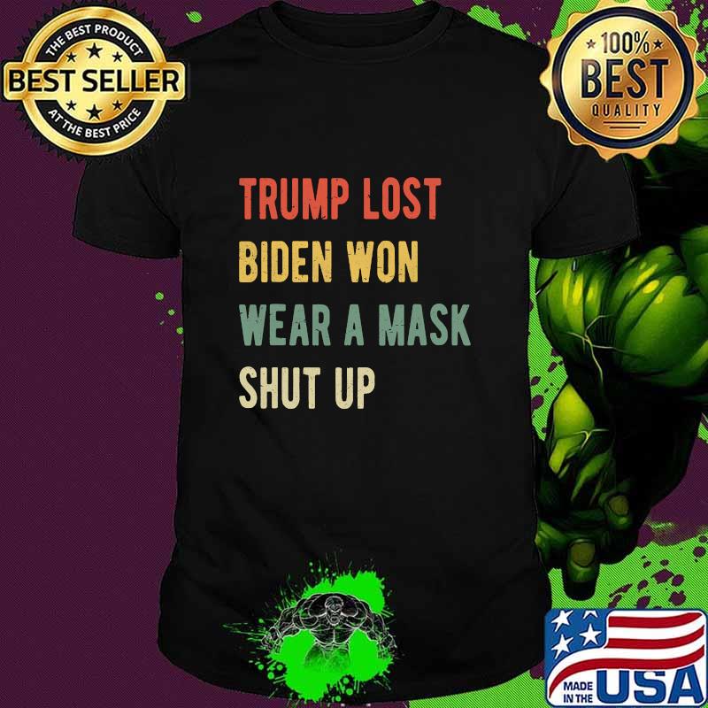 Trump Lost Biden Won Wear A Mask Shut Up Vintage Shirt