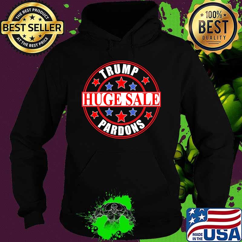 Trump Pardons Discount Huge Sale Stars Shirt Hoodie Trump Pardons Discount Huge Sale Stars Shirt Hoodie