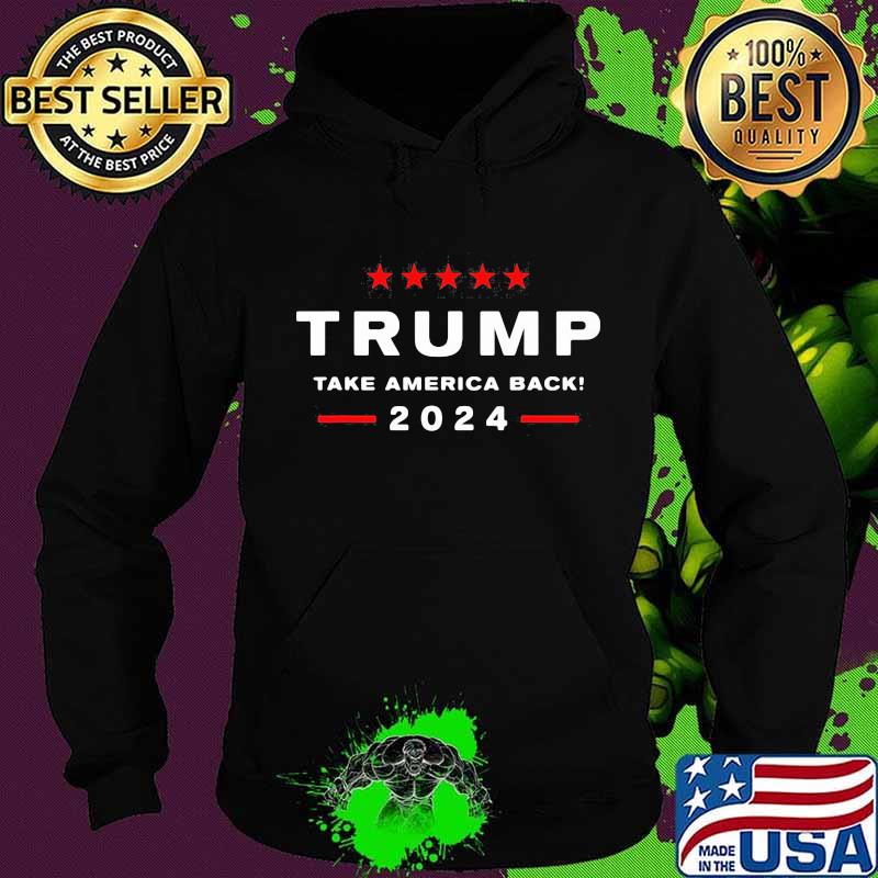 Trump Take American Back 2024 Shirt Hoodie Trump Take American Back 2024 Shirt Hoodie