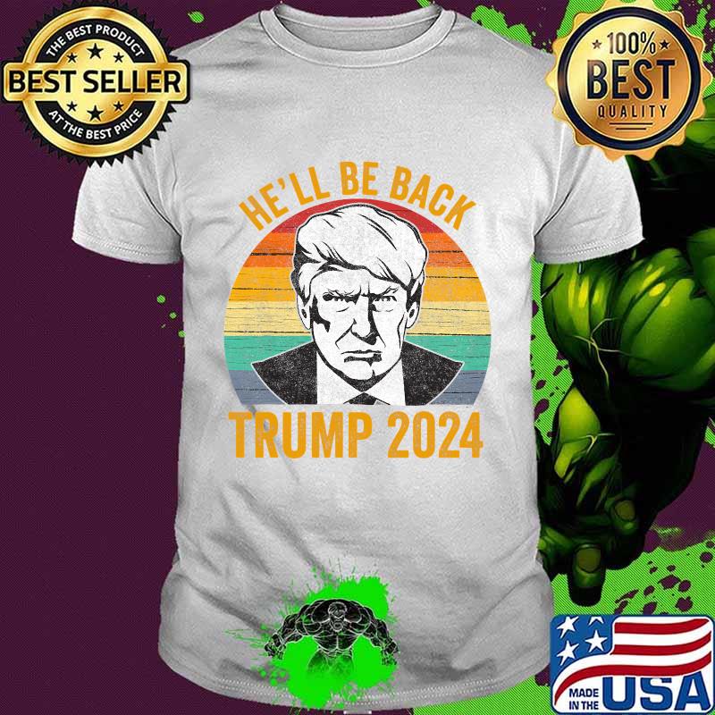 Vintage He’ll Be Back Trump 2024 Vintage Shirt