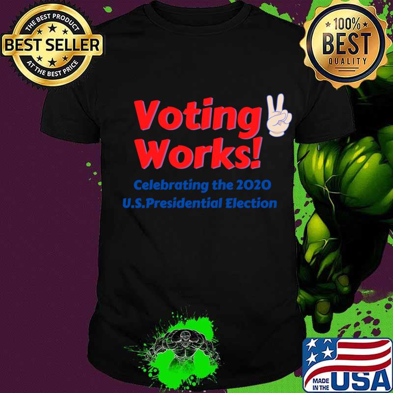 Voting Works Celebrating The 2020 Us Presidential Election Shirt
