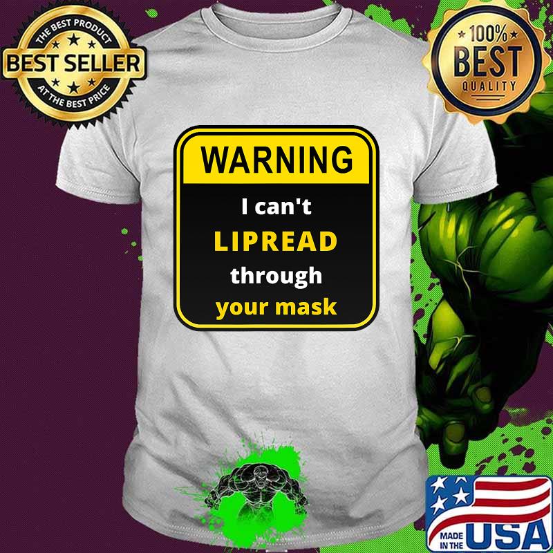 Warning I can't LIPREAD through your mask - deaf support Shirt