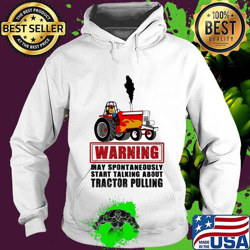 Warning May Spontaneously Start Talking About Tractor Pulling Car Plows Shirt Hoodie Warning May Spontaneously Start Talking About Tractor Pulling Car Plows Shirt Hoodie