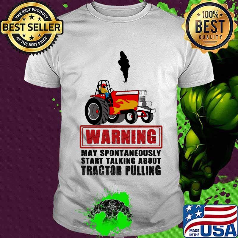 Warning May Spontaneously Start Talking About Tractor Pulling Car Plows Shirt Warning May Spontaneously Start Talking About Tractor Pulling Car Plows Shirt