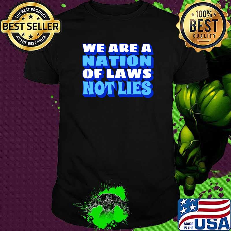 We Are A Nation Of Laws Not Lies Biden Harris Victory Shirt