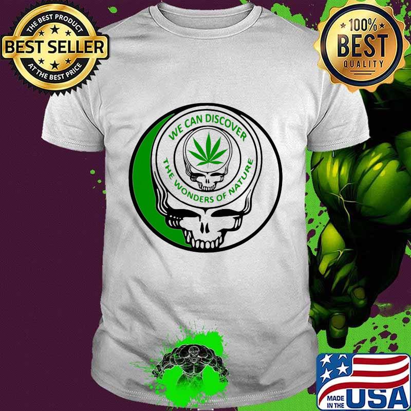 We Can Discover The Wonders Od Nature Skull Cannabis Shirt