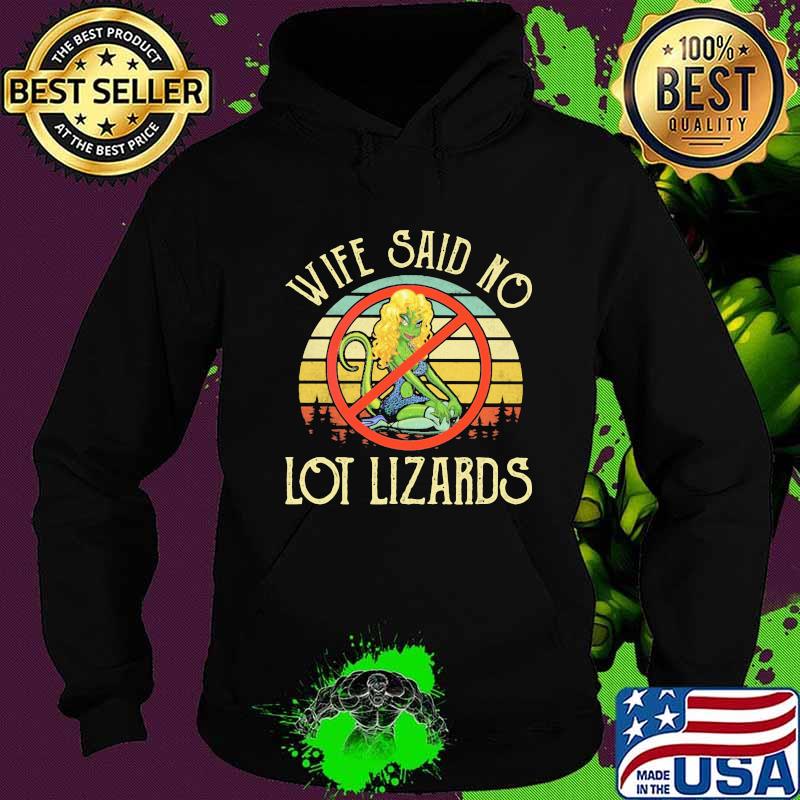 Wife Said No Lot Lizards Vintage Shirt Hoodie Wife Said No Lot Lizards Vintage Shirt Hoodie