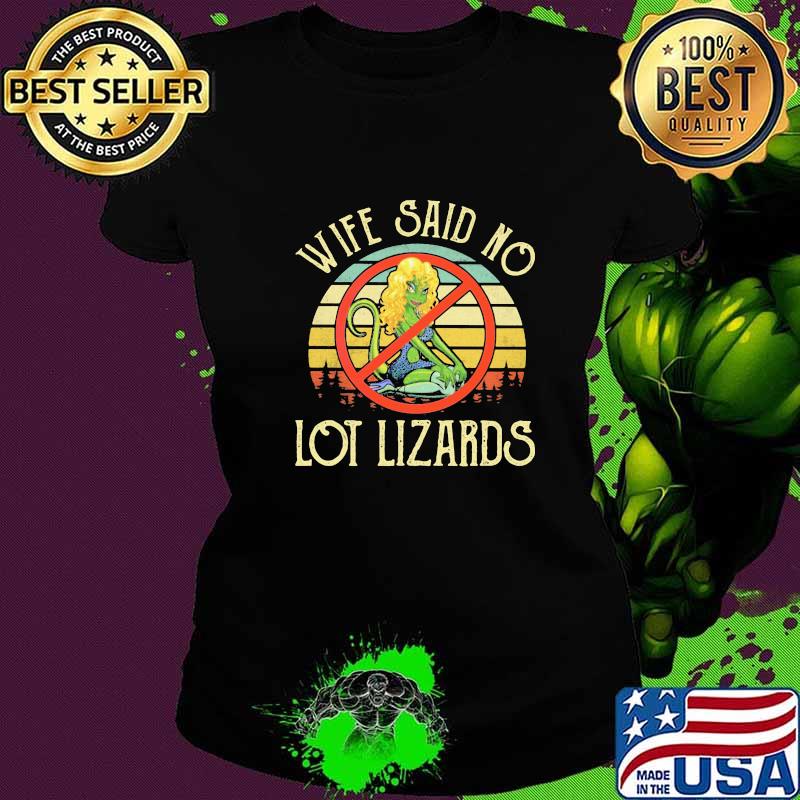 Wife Said No Lot Lizards Vintage Shirt Ladies tee Wife Said No Lot Lizards Vintage Shirt Ladies tee