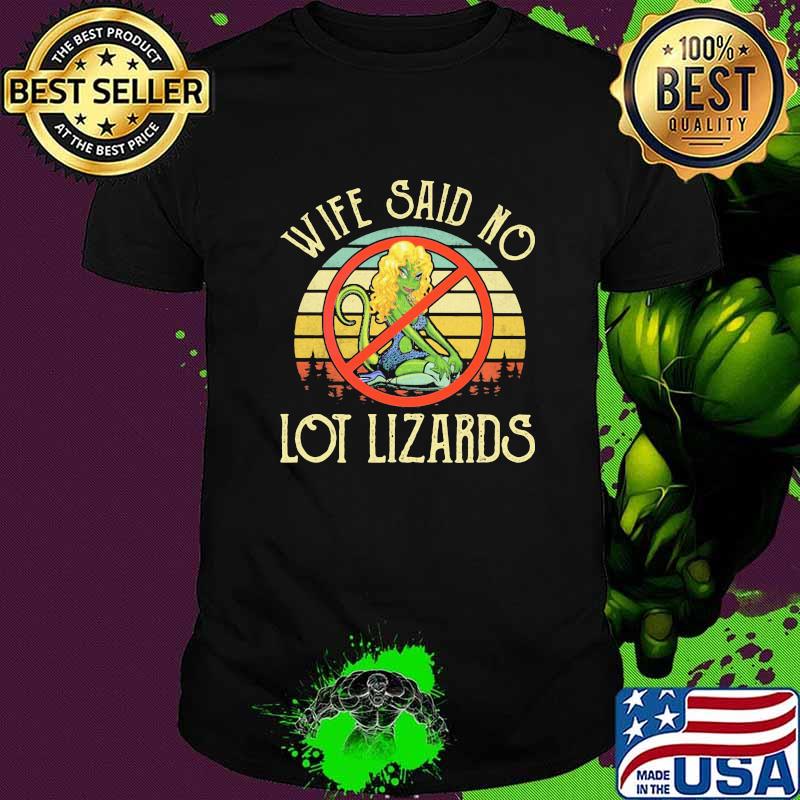Wife Said No Lot Lizards Vintage Shirt Wife Said No Lot Lizards Vintage Shirt